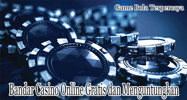 Bandar Casino Online Gratis dan Menguntungkan Member